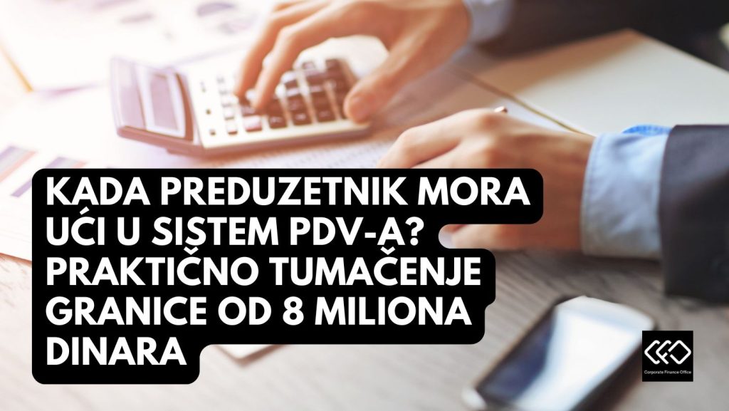 Kada preduzetnik mora ući u sistem PDV-a? Praktično tumačenje granice od 8 miliona dinara
