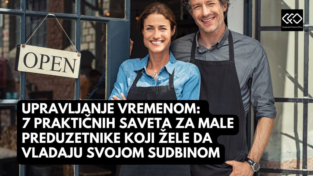 UPRAVLJANJE VREMENOM: 7 PRAKTIČNIH SAVETA ZA MALE PREDUZETNIKE KOJI ŽELE DA VLADAJU SVOJOM SUDBINOM